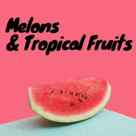 Melons & Tropical Fruits